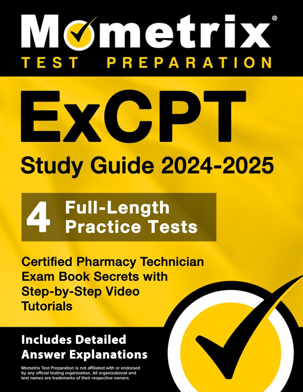 ExCPT Study Guide 2024-2025 - 4 Full-Length Practice Tests, Certified Pharmacy Technician Exam Book Secrets with Step-by-Step Video Tutorials: [Includes Detailed Answer Explanations], ISBN: 9781516723775